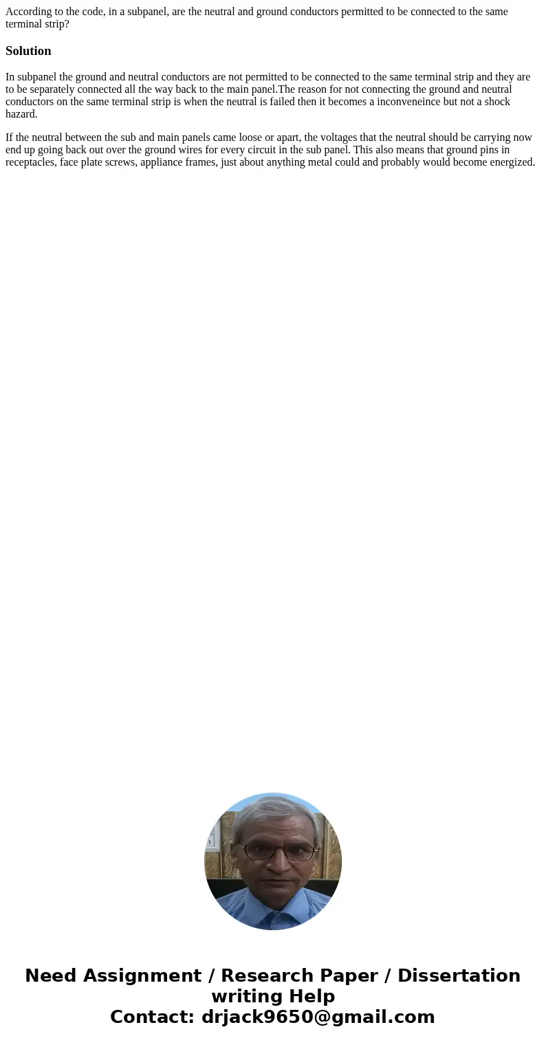According to the code, in a subpanel, are the neutral and ground conductors permitted to be connected to the same terminal strip?SolutionIn subpanel the ground  According to the code, in a subpanel, are the neutral and ground conductors permitted to be connected to the same terminal strip?SolutionIn subpanel the ground