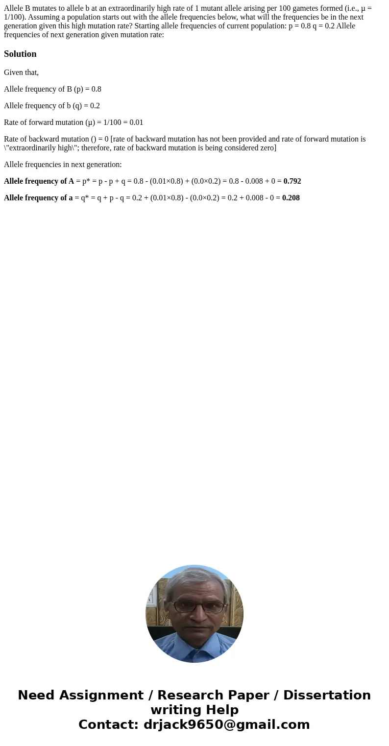 Allele B mutates to allele b at an extraordinarily high rate of 1 mutant allele arising per 100 gametes formed (i.e., µ = 1/100). Assuming a population starts o Allele B mutates to allele b at an extraordinarily high rate of 1 mutant allele arising per 100 gametes formed (i.e., µ = 1/100). Assuming a population starts o
