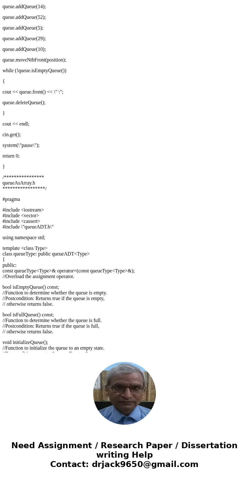 Also if you could break it down for me like bold queueADT.h and queueAsArray.h so i know that it goes under a header file and not part of the main.CPP file than Also if you could break it down for me like bold queueADT.h and queueAsArray.h so i know that it goes under a header file and not part of the main.CPP file than