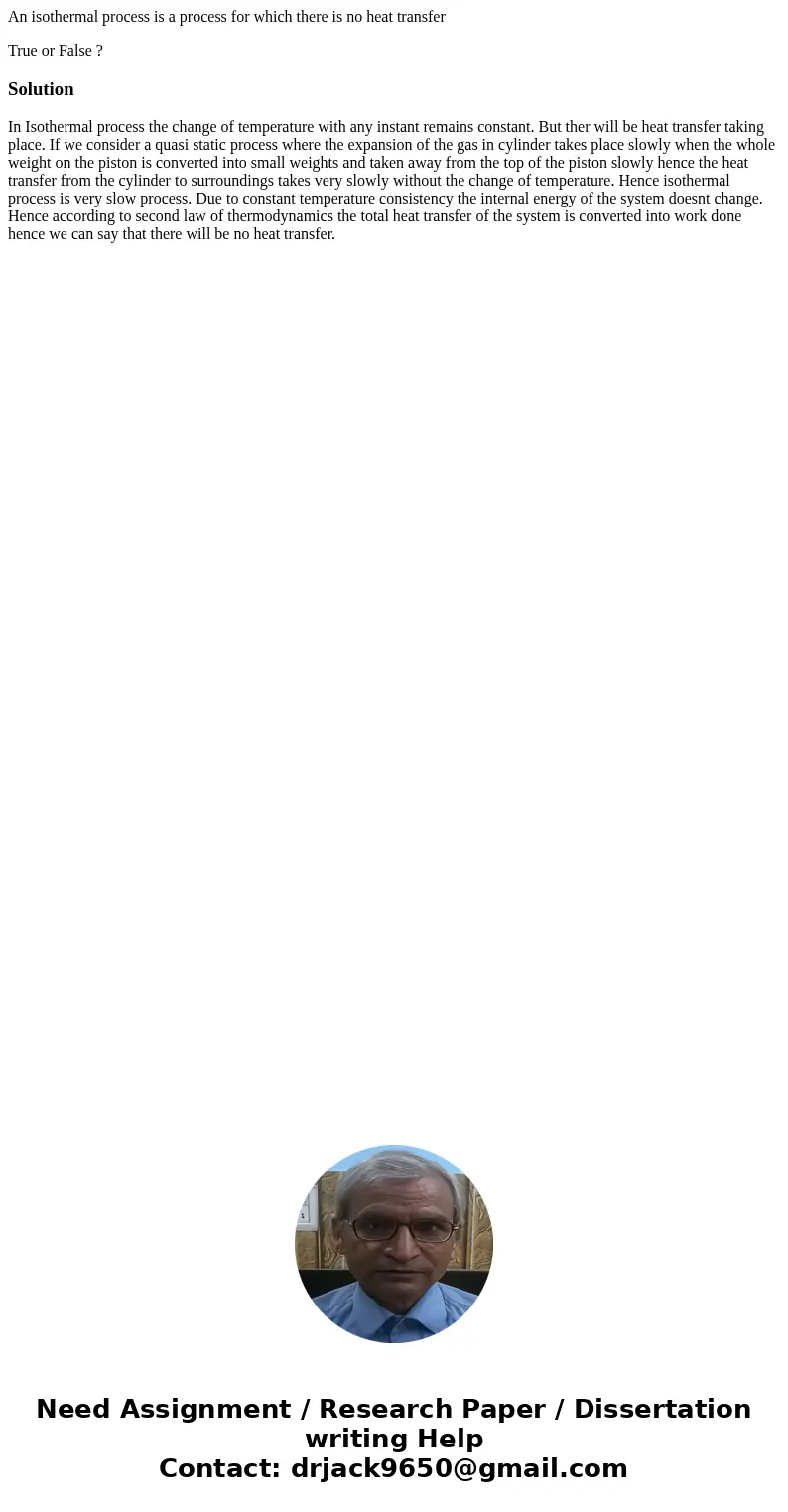 An isothermal process is a process for which there is no heat transfer True or False ?SolutionIn Isothermal process the change of temperature with any instant r An isothermal process is a process for which there is no heat transfer True or False ?SolutionIn Isothermal process the change of temperature with any instant r