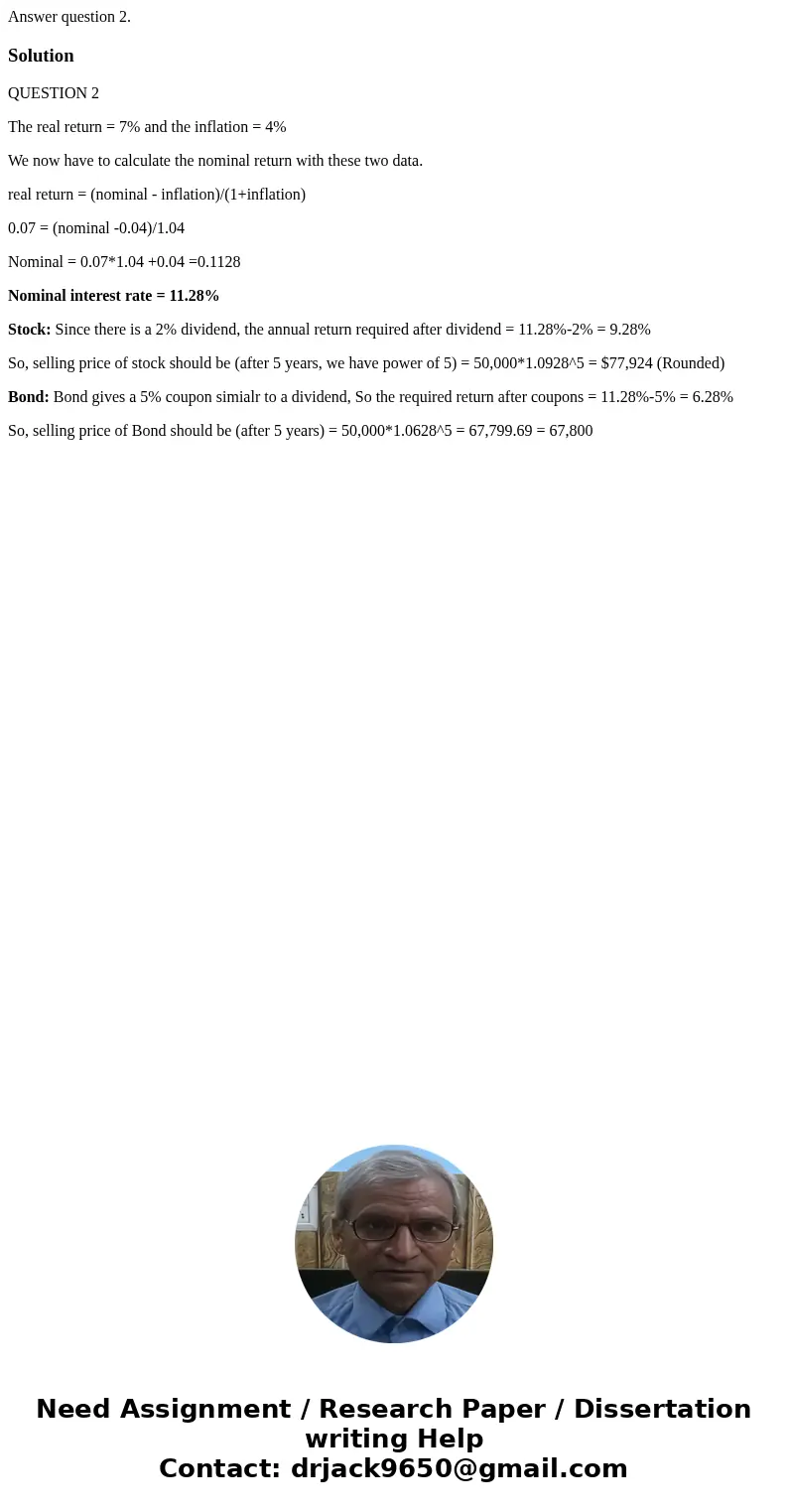 Answer question 2.SolutionQUESTION 2 The real return = 7% and the inflation = 4% We now have to calculate the nominal return with these two data. real return =  Answer question 2.SolutionQUESTION 2 The real return = 7% and the inflation = 4% We now have to calculate the nominal return with these two data. real return =