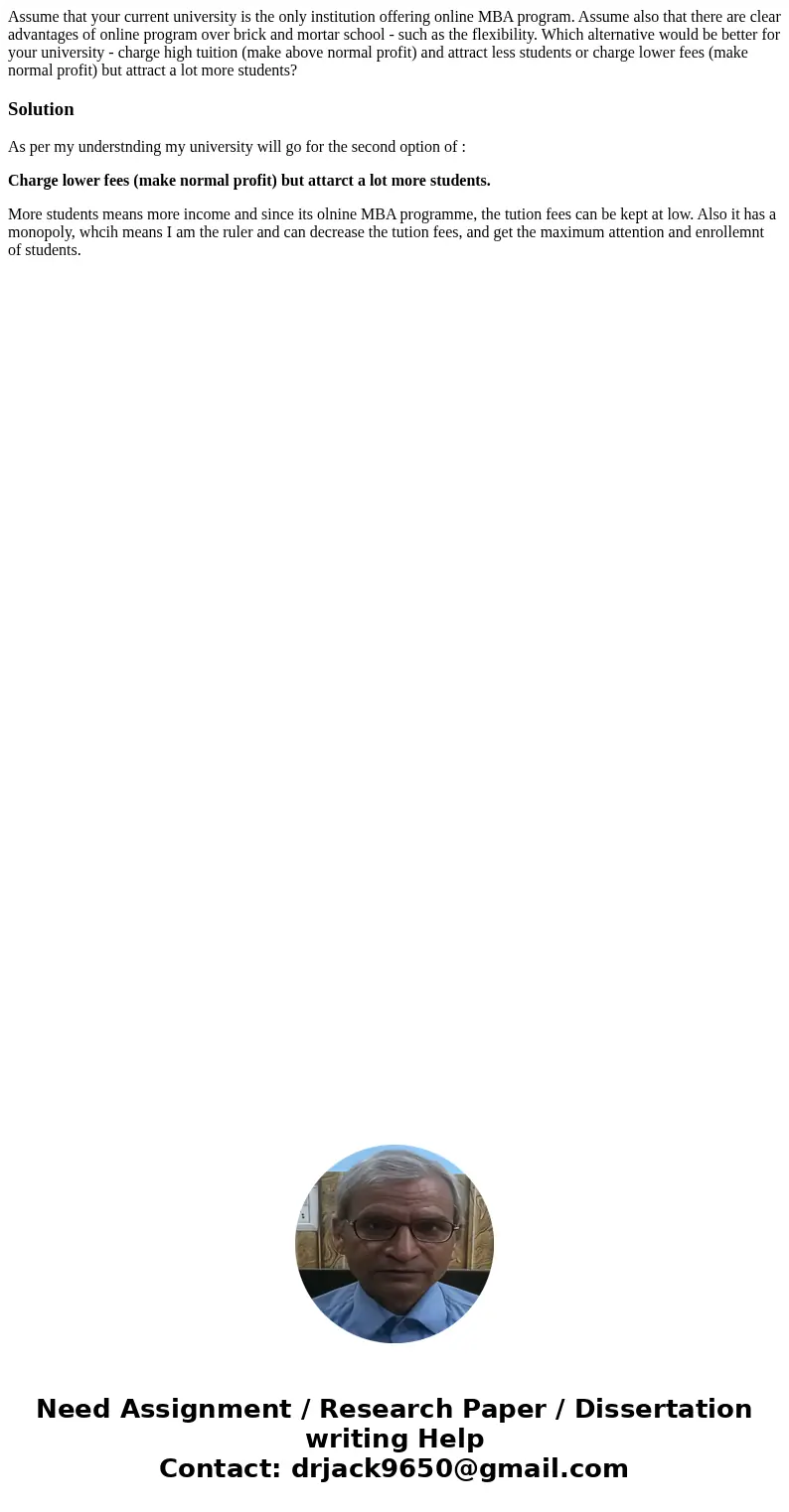 Assume that your current university is the only institution offering online MBA program. Assume also that there are clear advantages of online program over bric Assume that your current university is the only institution offering online MBA program. Assume also that there are clear advantages of online program over bric