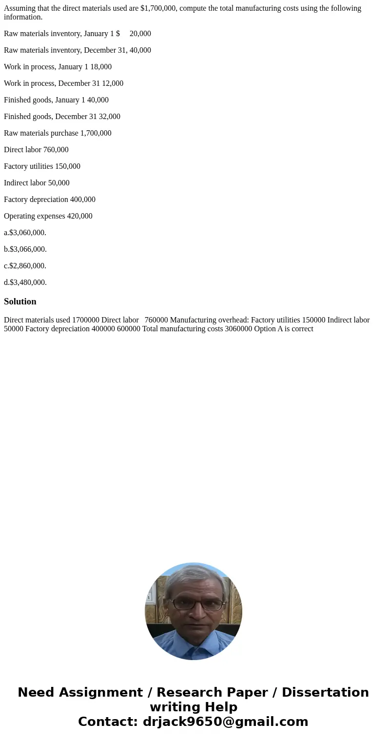 Assuming that the direct materials used are $1,700,000, compute the total manufacturing costs using the following information. Raw materials inventory, January  Assuming that the direct materials used are $1,700,000, compute the total manufacturing costs using the following information. Raw materials inventory, January