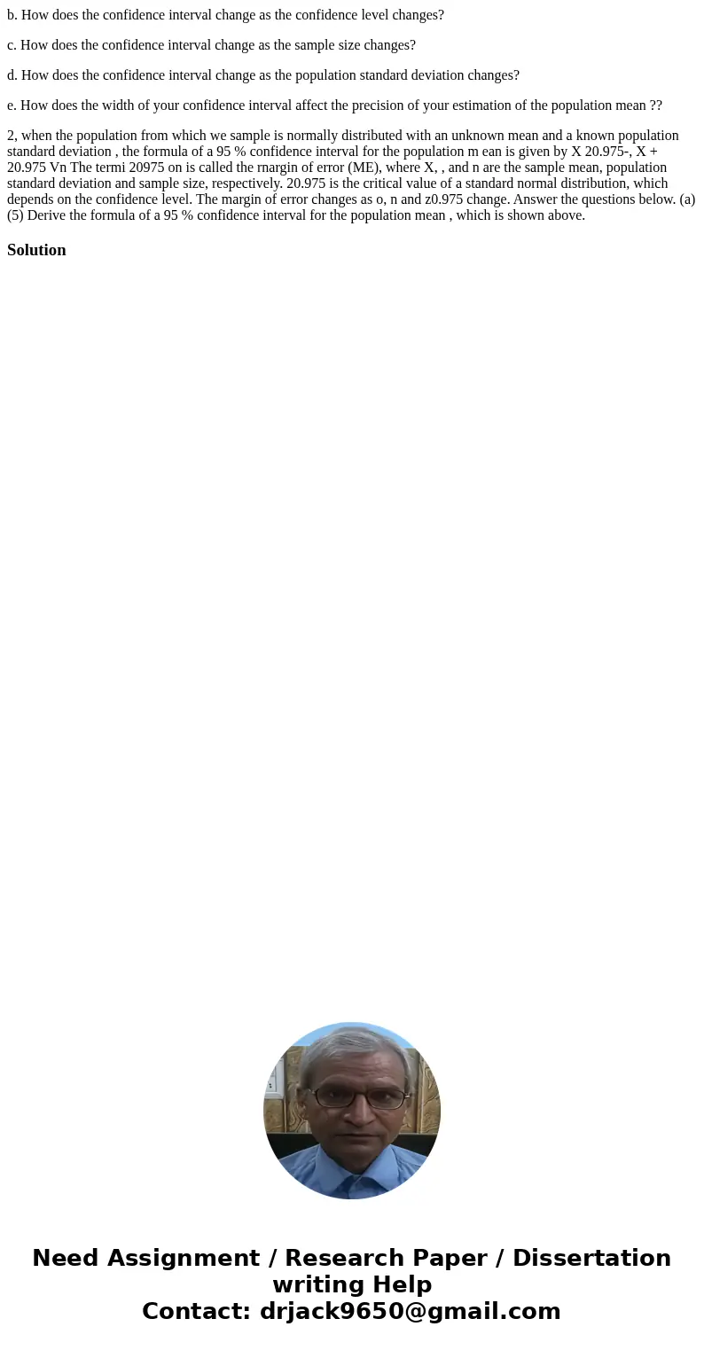 b. How does the confidence interval change as the confidence level changes? c. How does the confidence interval change as the sample size changes? d. How does t