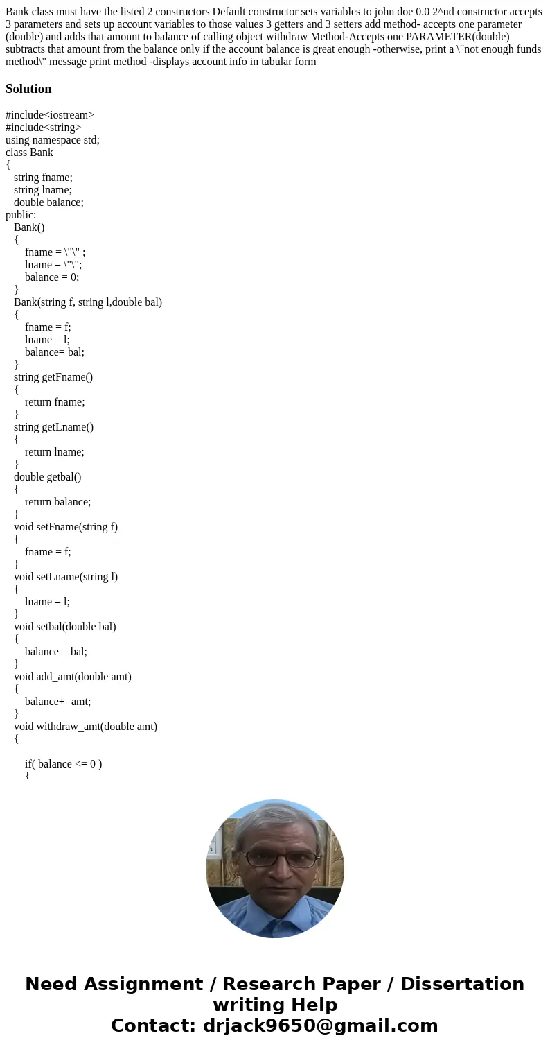Bank class must have the listed 2 constructors Default constructor sets variables to john doe 0.0 2^nd constructor accepts 3 parameters and sets up account var  Bank class must have the listed 2 constructors Default constructor sets variables to john doe 0.0 2^nd constructor accepts 3 parameters and sets up account var