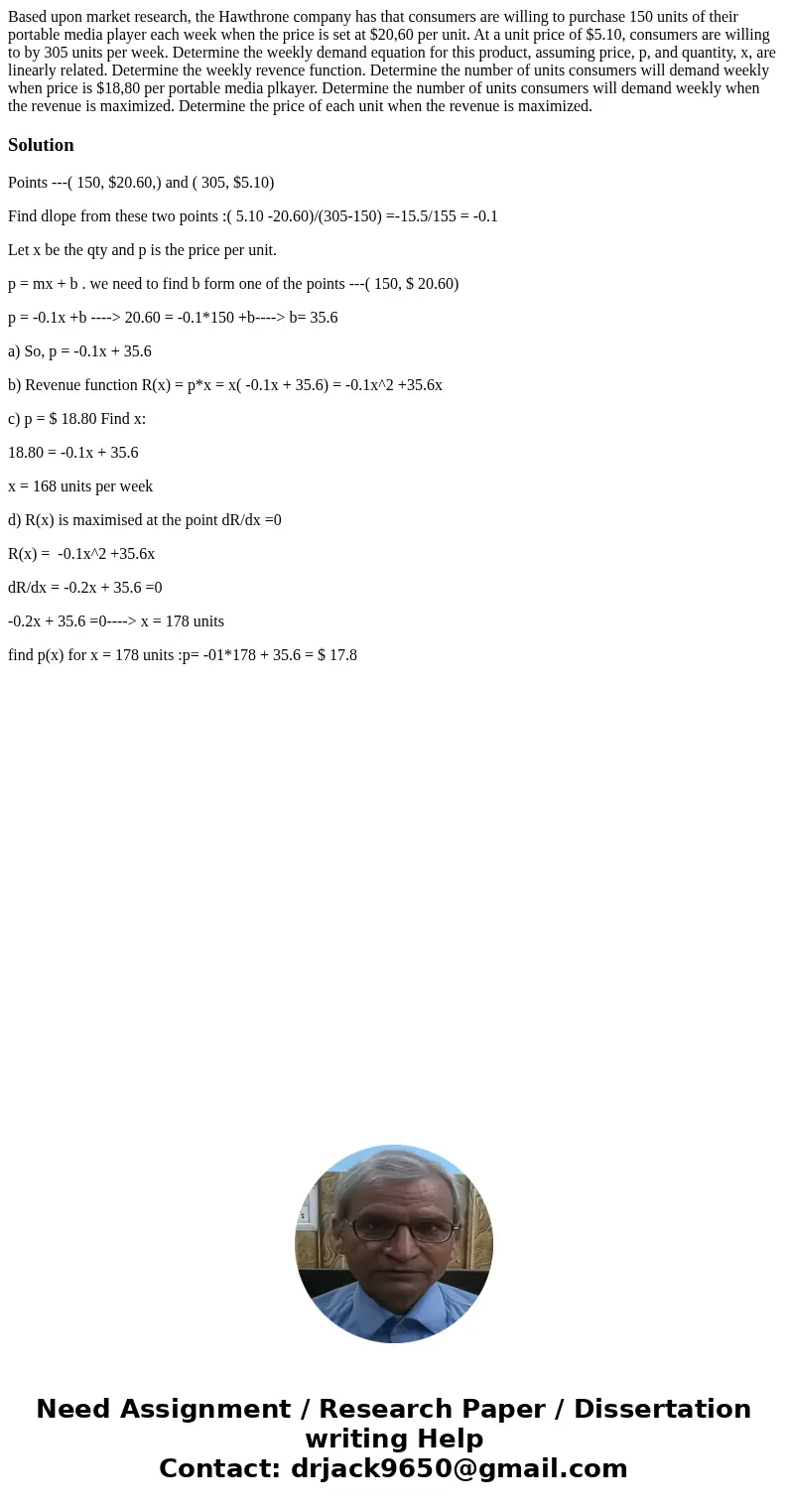 Based upon market research, the Hawthrone company has that consumers are willing to purchase 150 units of their portable media player each week when the price   Based upon market research, the Hawthrone company has that consumers are willing to purchase 150 units of their portable media player each week when the price