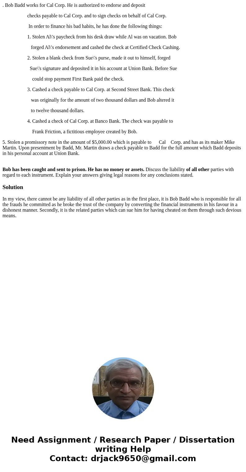 . Bob Badd works for Cal Corp. He is authorized to endorse and deposit checks payable to Cal Corp. and to sign checks on behalf of Cal Corp. In order to finance . Bob Badd works for Cal Corp. He is authorized to endorse and deposit checks payable to Cal Corp. and to sign checks on behalf of Cal Corp. In order to finance