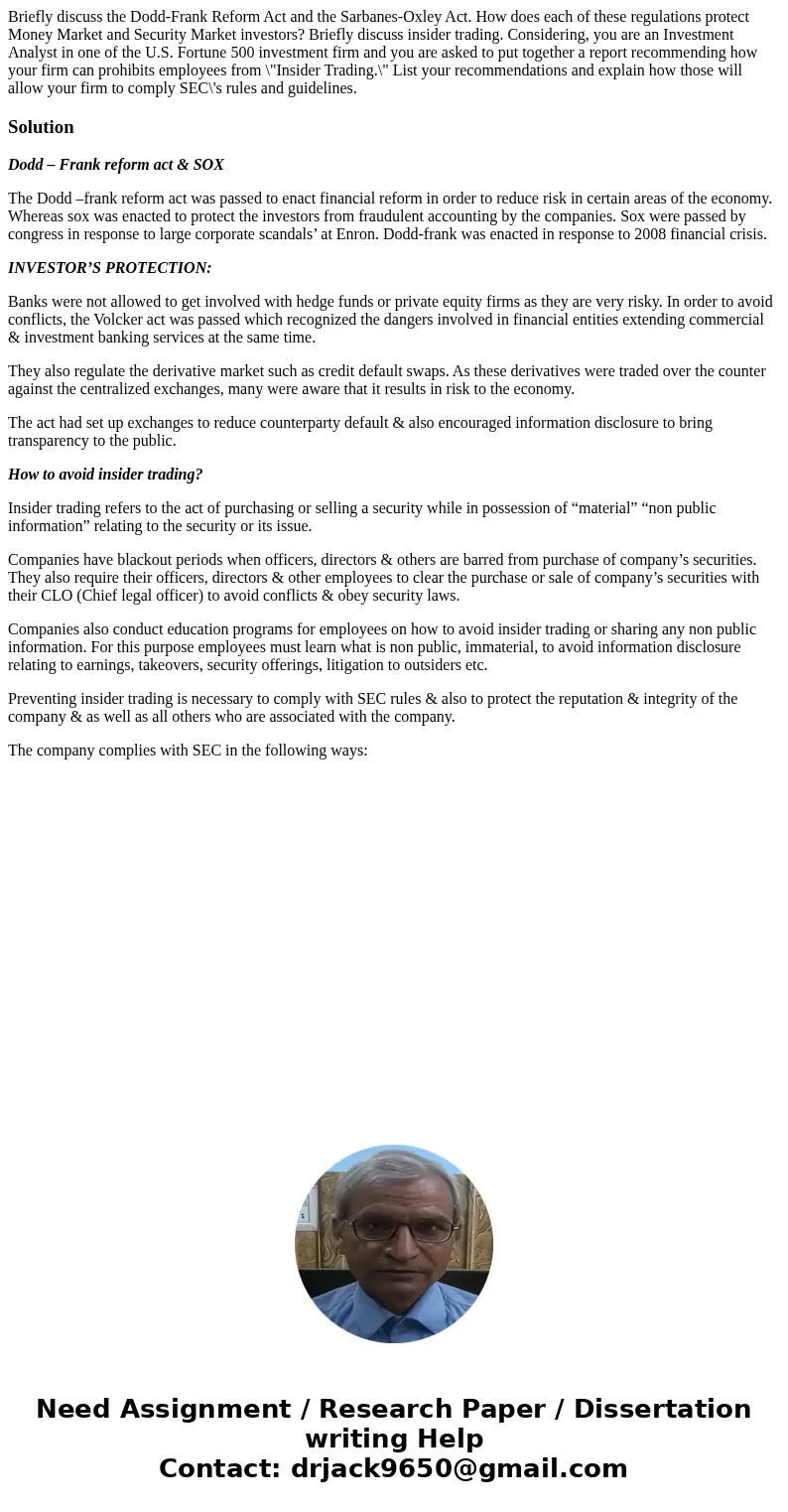 Briefly discuss the Dodd-Frank Reform Act and the Sarbanes-Oxley Act. How does each of these regulations protect Money Market and Security Market investors? Bri Briefly discuss the Dodd-Frank Reform Act and the Sarbanes-Oxley Act. How does each of these regulations protect Money Market and Security Market investors? Bri