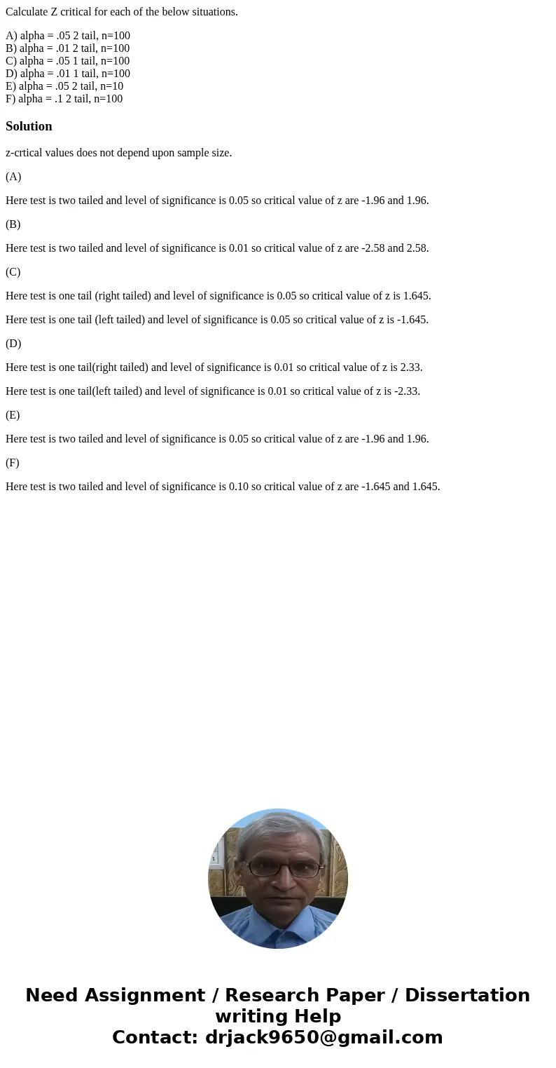 Calculate Z critical for each of the below situations. A) alpha = .05 2 tail, n=100 B) alpha = .01 2 tail, n=100 C) alpha = .05 1 tail, n=100 D) alpha = .01 1 t Calculate Z critical for each of the below situations. A) alpha = .05 2 tail, n=100 B) alpha = .01 2 tail, n=100 C) alpha = .05 1 tail, n=100 D) alpha = .01 1 t