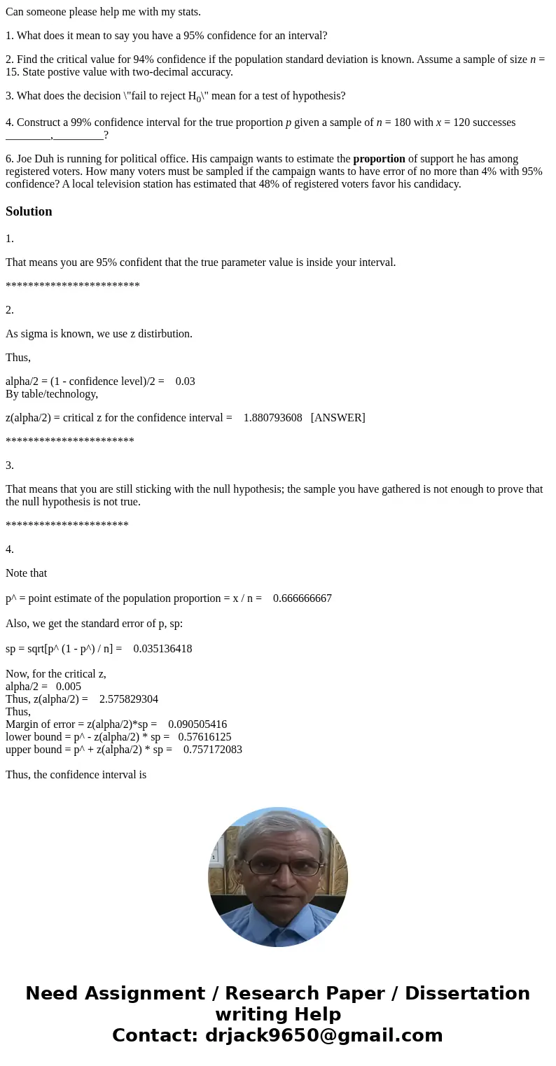 Can someone please help me with my stats. 1. What does it mean to say you have a 95% confidence for an interval? 2. Find the critical value for 94% confidence i Can someone please help me with my stats. 1. What does it mean to say you have a 95% confidence for an interval? 2. Find the critical value for 94% confidence i