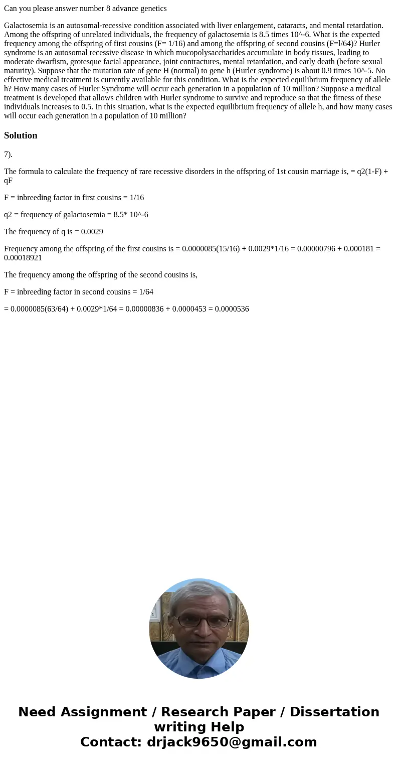 Can you please answer number 8 advance genetics Galactosemia is an autosomal-recessive condition associated with liver enlargement, cataracts, and mental retard Can you please answer number 8 advance genetics Galactosemia is an autosomal-recessive condition associated with liver enlargement, cataracts, and mental retard