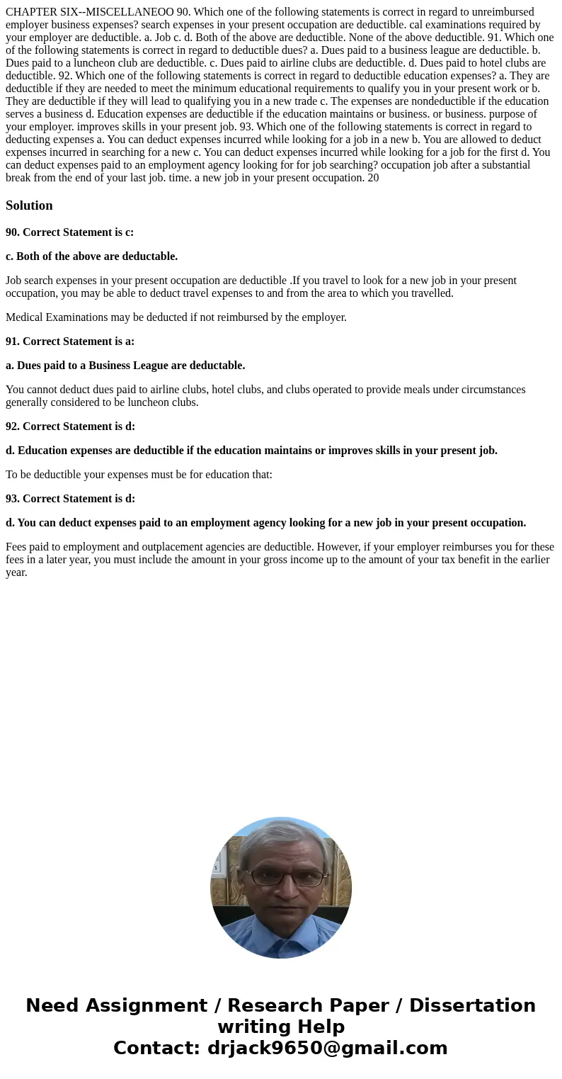  CHAPTER SIX--MISCELLANEOO 90. Which one of the following statements is correct in regard to unreimbursed employer business expenses? search expenses in your pr