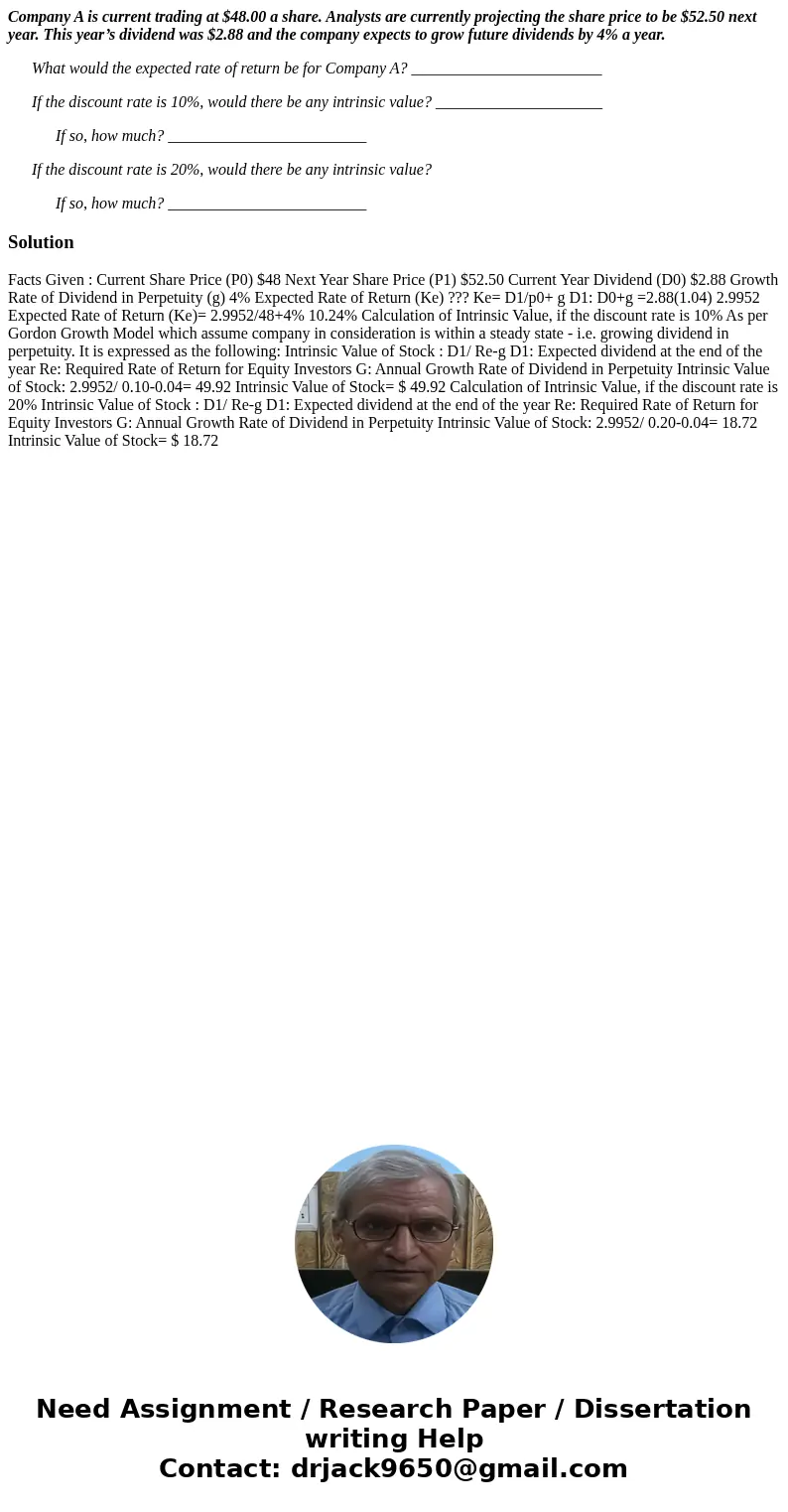 Company A is current trading at $48.00 a share. Analysts are currently projecting the share price to be $52.50 next year. This year’s dividend was $2.88 and the