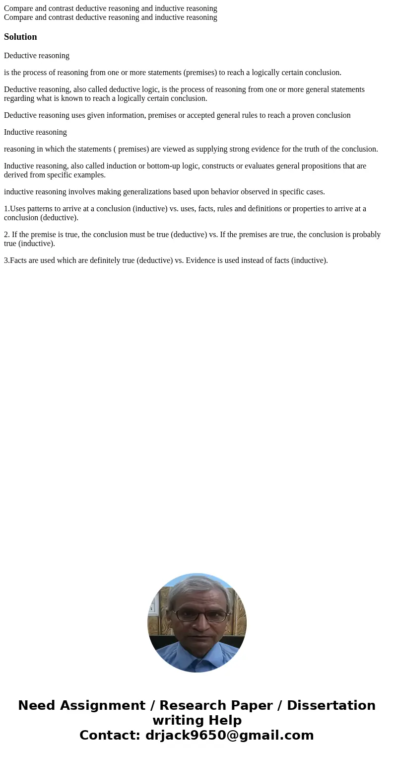 Compare and contrast deductive reasoning and inductive reasoning Compare and contrast deductive reasoning and inductive reasoningSolutionDeductive reasoning is  Compare and contrast deductive reasoning and inductive reasoning Compare and contrast deductive reasoning and inductive reasoningSolutionDeductive reasoning is