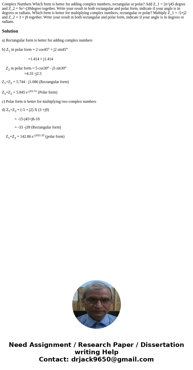 Complex Numbers Which form is better for adding complex numbers, rectangular or polar? Add Z_1 = 2e^j45 degree and Z_2 = Se^-j30degree together. Write your res  Complex Numbers Which form is better for adding complex numbers, rectangular or polar? Add Z_1 = 2e^j45 degree and Z_2 = Se^-j30degree together. Write your res