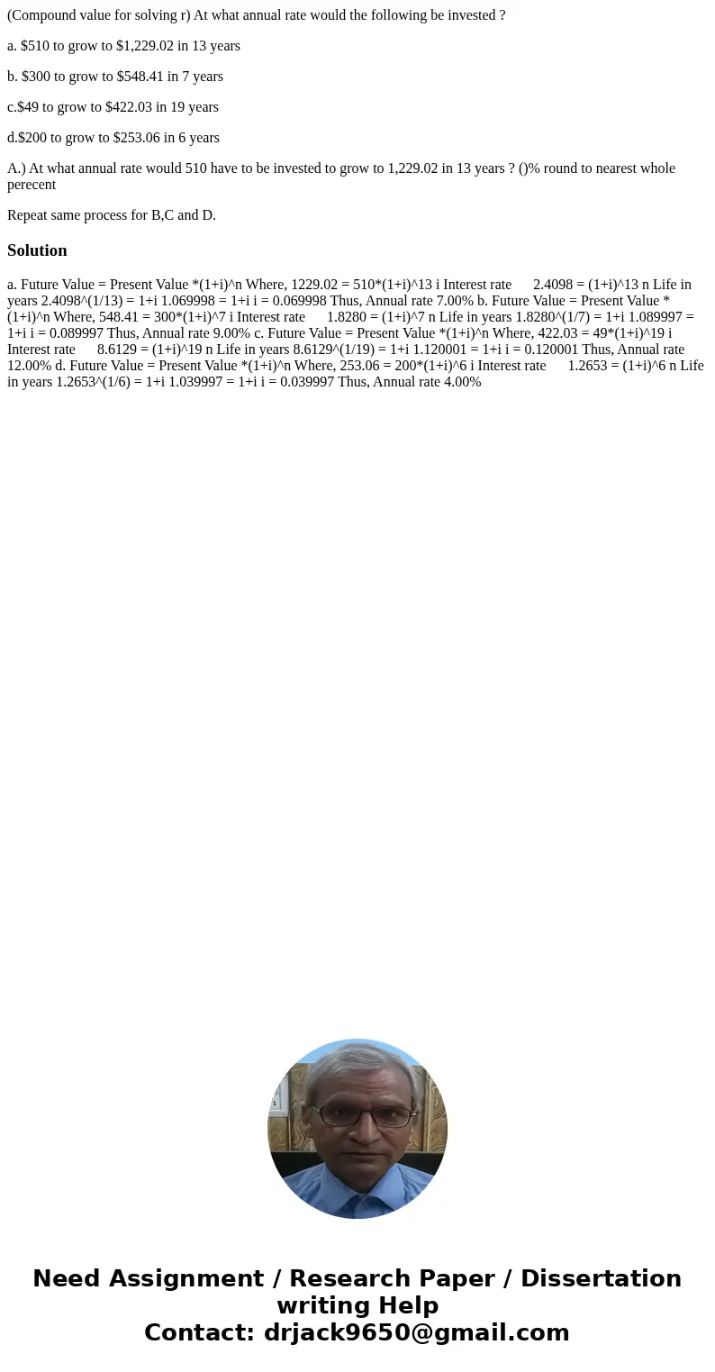 (Compound value for solving r) At what annual rate would the following be invested ? a. $510 to grow to $1,229.02 in 13 years b. $300 to grow to $548.41 in 7 ye (Compound value for solving r) At what annual rate would the following be invested ? a. $510 to grow to $1,229.02 in 13 years b. $300 to grow to $548.41 in 7 ye