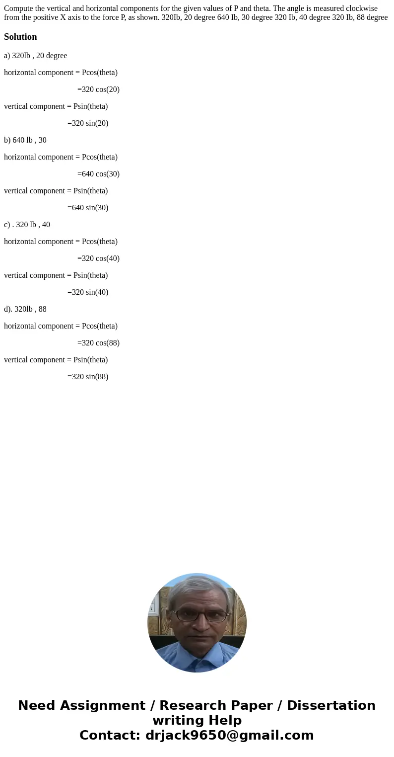 Compute the vertical and horizontal components for the given values of P and theta. The angle is measured clockwise from the positive X axis to the force P, as  Compute the vertical and horizontal components for the given values of P and theta. The angle is measured clockwise from the positive X axis to the force P, as