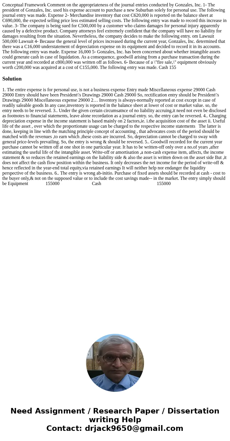  Conceptual Framework Comment on the appropriateness of the journal entries conducted by Gonzales, Inc. 1- The president of Gonzales, Inc. used his expense acco
