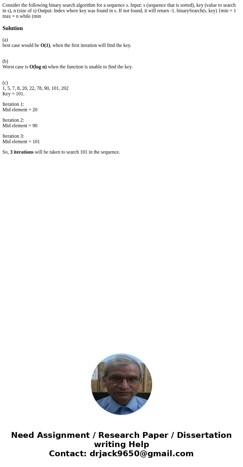  Consider the following binary search algorithm for a sequence s. Input: s (sequence that is sorted), key (value to search in s), n (size of s) Output: Index wh