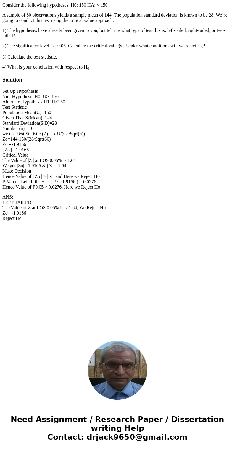Consider the following hypotheses: H0: 150 HA: < 150 A sample of 80 observations yields a sample mean of 144. The population standard deviation is known to b Consider the following hypotheses: H0: 150 HA: < 150 A sample of 80 observations yields a sample mean of 144. The population standard deviation is known to b