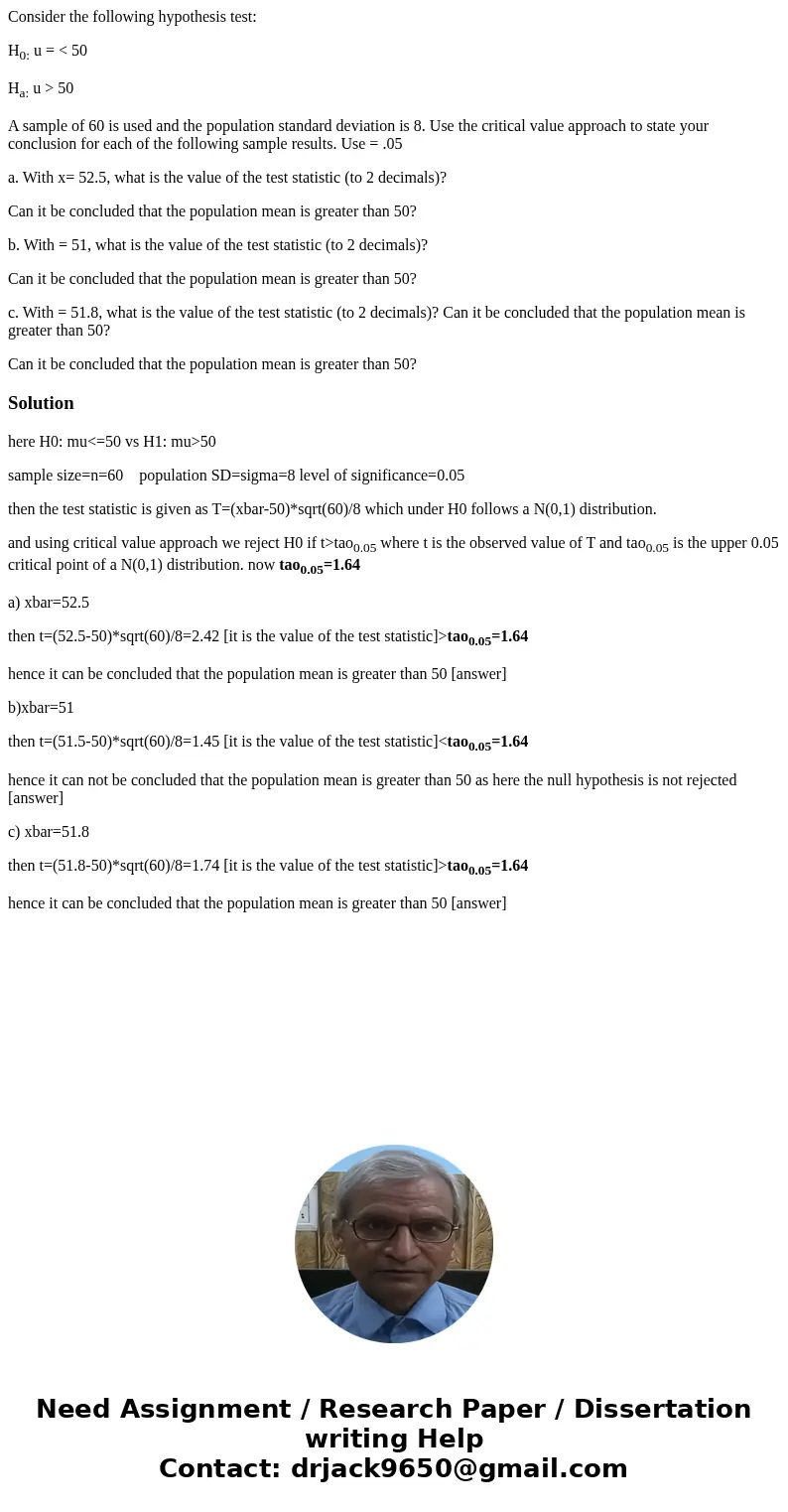 Consider the following hypothesis test: H0: u = < 50 Ha: u > 50 A sample of 60 is used and the population standard deviation is 8. Use the critical value  Consider the following hypothesis test: H0: u = < 50 Ha: u > 50 A sample of 60 is used and the population standard deviation is 8. Use the critical value