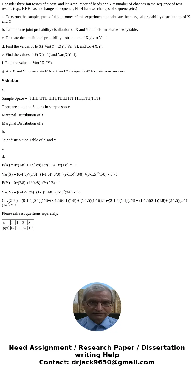 Consider three fair tosses of a coin, and let X= number of heads and Y = number of changes in the sequence of toss results (e.g., HHH has no change of sequence, Consider three fair tosses of a coin, and let X= number of heads and Y = number of changes in the sequence of toss results (e.g., HHH has no change of sequence,