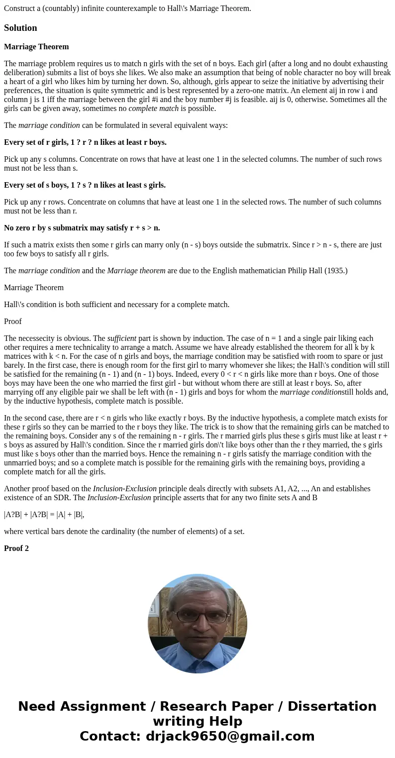 Construct a (countably) infinite counterexample to Hall\'s Marriage Theorem.SolutionMarriage Theorem The marriage problem requires us to match n girls with the  Construct a (countably) infinite counterexample to Hall\'s Marriage Theorem.SolutionMarriage Theorem The marriage problem requires us to match n girls with the
