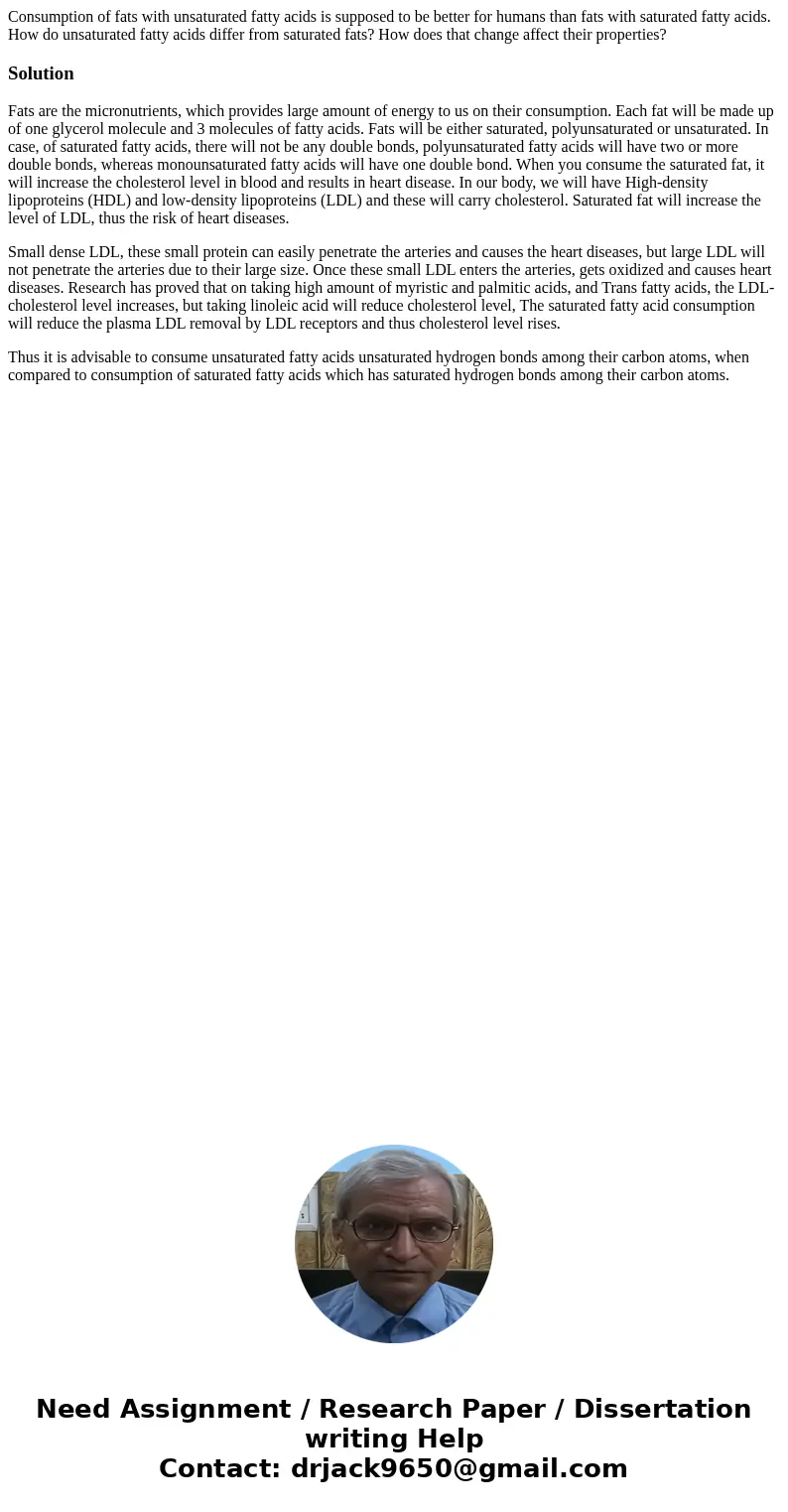 Consumption of fats with unsaturated fatty acids is supposed to be better for humans than fats with saturated fatty acids. How do unsaturated fatty acids diffe  Consumption of fats with unsaturated fatty acids is supposed to be better for humans than fats with saturated fatty acids. How do unsaturated fatty acids diffe