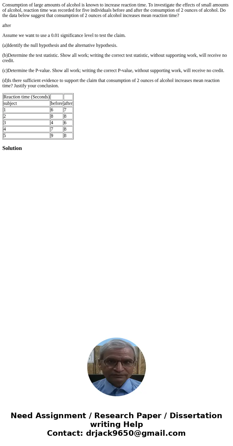 Consumption of large amounts of alcohol is known to increase reaction time. To investigate the effects of small amounts of alcohol, reaction time was recorded f Consumption of large amounts of alcohol is known to increase reaction time. To investigate the effects of small amounts of alcohol, reaction time was recorded f