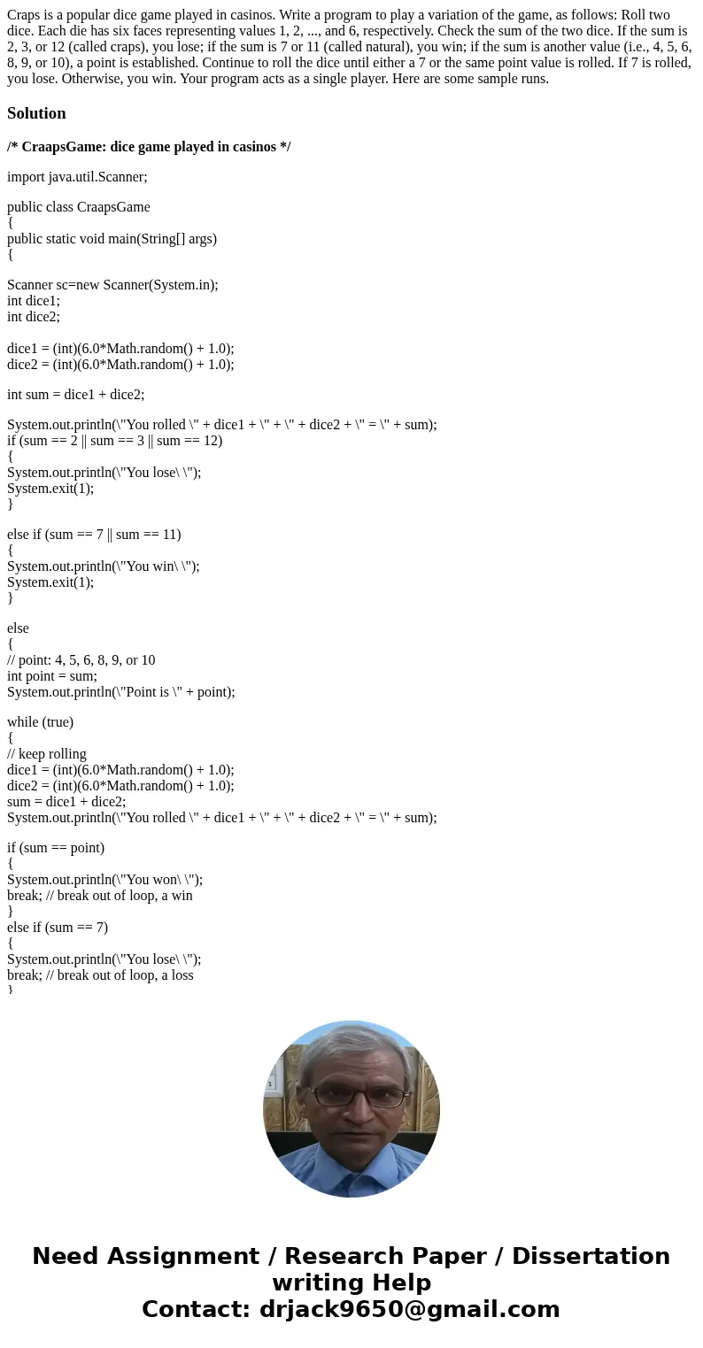  Craps is a popular dice game played in casinos. Write a program to play a variation of the game, as follows: Roll two dice. Each die has six faces representing