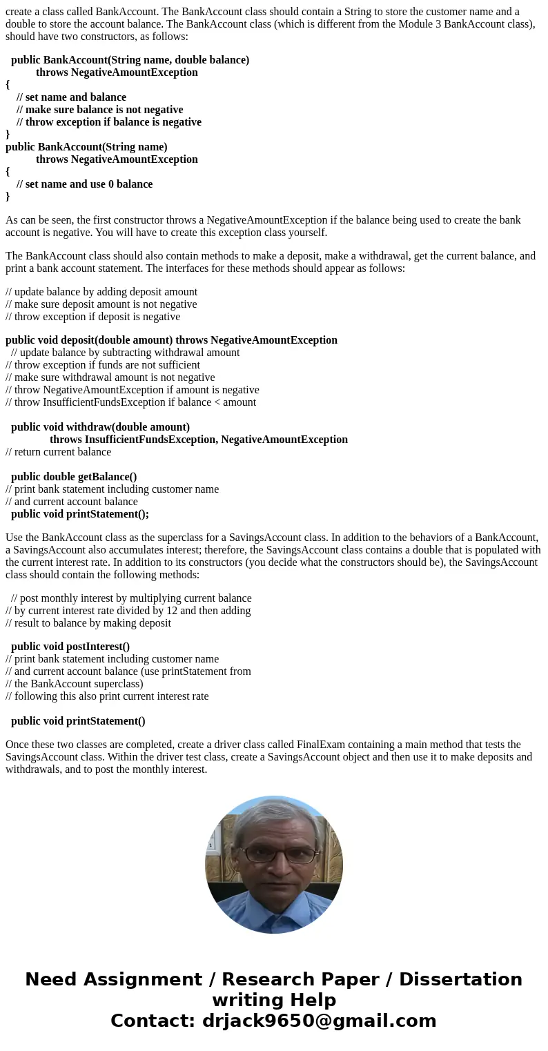 create a class called BankAccount. The BankAccount class should contain a String to store the customer name and a double to store the account balance. The BankA create a class called BankAccount. The BankAccount class should contain a String to store the customer name and a double to store the account balance. The BankA