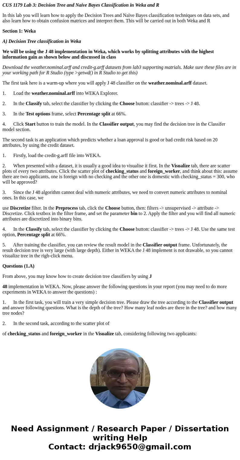 CUS 1179 Lab 3: Decision Tree and Naive Bayes Classification in Weka and R In this lab you will learn how to apply the Decision Trees and Naïve Bayes classifica CUS 1179 Lab 3: Decision Tree and Naive Bayes Classification in Weka and R In this lab you will learn how to apply the Decision Trees and Naïve Bayes classifica