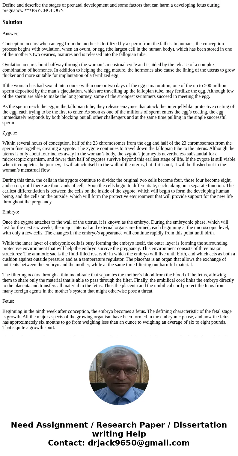 Define and describe the stages of prenatal development and some factors that can harm a developing fetus during pregnancy. ***PSYCHOLOGYSolutionAnswer: Concepti Define and describe the stages of prenatal development and some factors that can harm a developing fetus during pregnancy. ***PSYCHOLOGYSolutionAnswer: Concepti