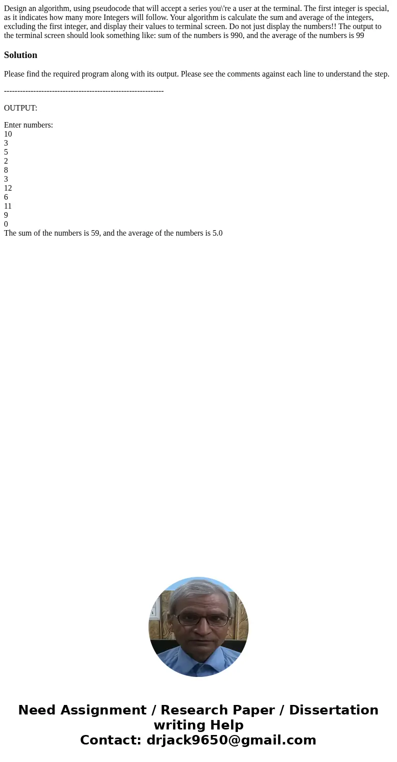 Design an algorithm, using pseudocode that will accept a series you\'re a user at the terminal. The first integer is special, as it indicates how many more Int  Design an algorithm, using pseudocode that will accept a series you\'re a user at the terminal. The first integer is special, as it indicates how many more Int