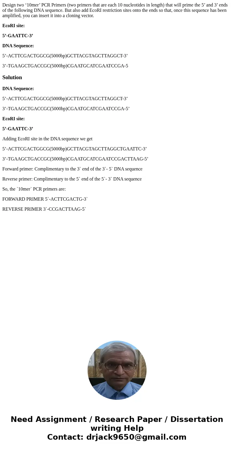 Design two ‘10mer’ PCR Primers (two primers that are each 10 nucleotides in length) that will prime the 5’ and 3’ ends of the following DNA sequence. But also a Design two ‘10mer’ PCR Primers (two primers that are each 10 nucleotides in length) that will prime the 5’ and 3’ ends of the following DNA sequence. But also a