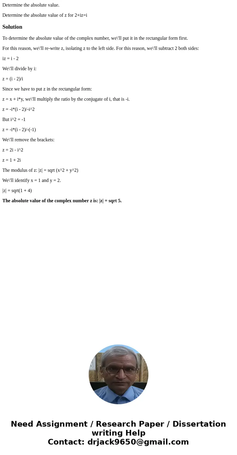 Determine the absolute value. Determine the absolute value of z for 2+iz=iSolutionTo determine the absolute value of the complex number, we\'ll put it in the re Determine the absolute value. Determine the absolute value of z for 2+iz=iSolutionTo determine the absolute value of the complex number, we\'ll put it in the re