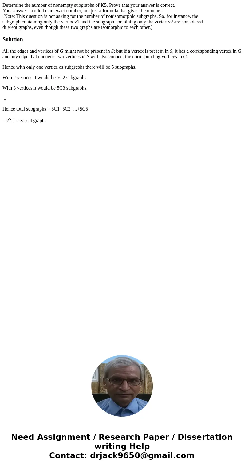 Determine the number of nonempty subgraphs of K5. Prove that your answer is correct. Your answer should be an exact number, not just a formula that gives the nu Determine the number of nonempty subgraphs of K5. Prove that your answer is correct. Your answer should be an exact number, not just a formula that gives the nu