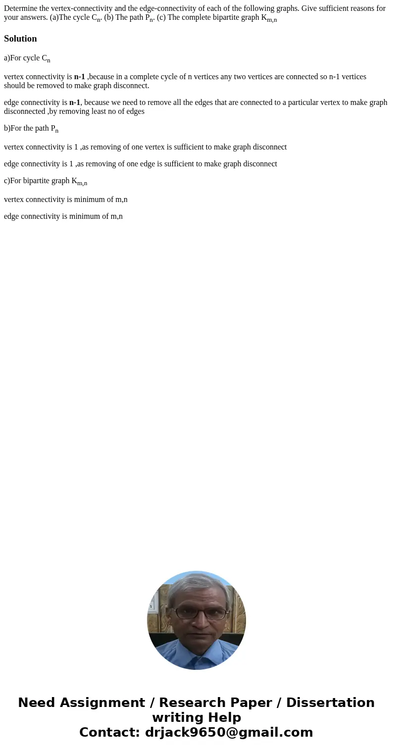 Determine the vertex-connectivity and the edge-connectivity of each of the following graphs. Give sufficient reasons for your answers. (a)The cycle Cn. (b) The 