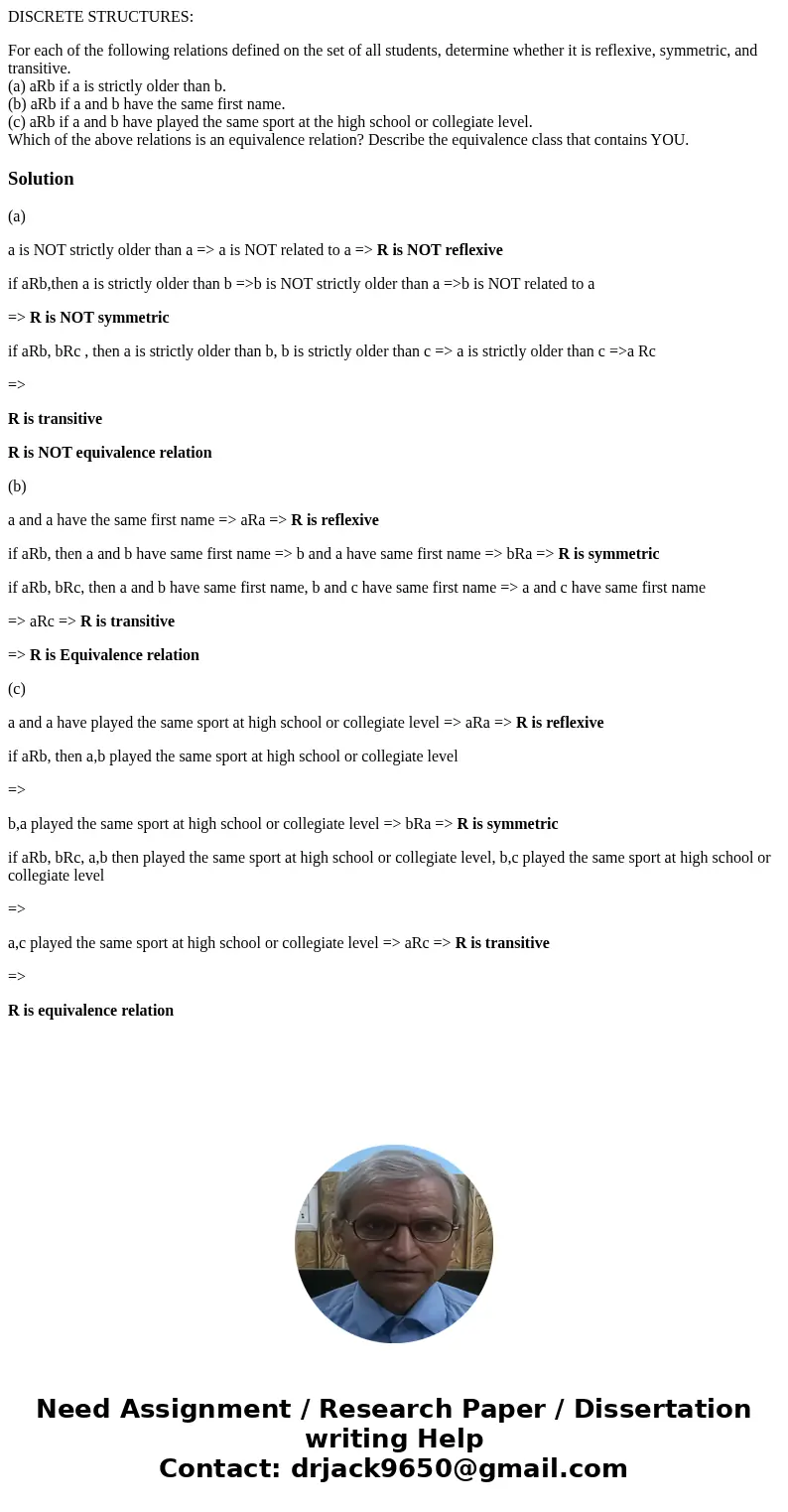 DISCRETE STRUCTURES: For each of the following relations defined on the set of all students, determine whether it is reflexive, symmetric, and transitive. (a) a