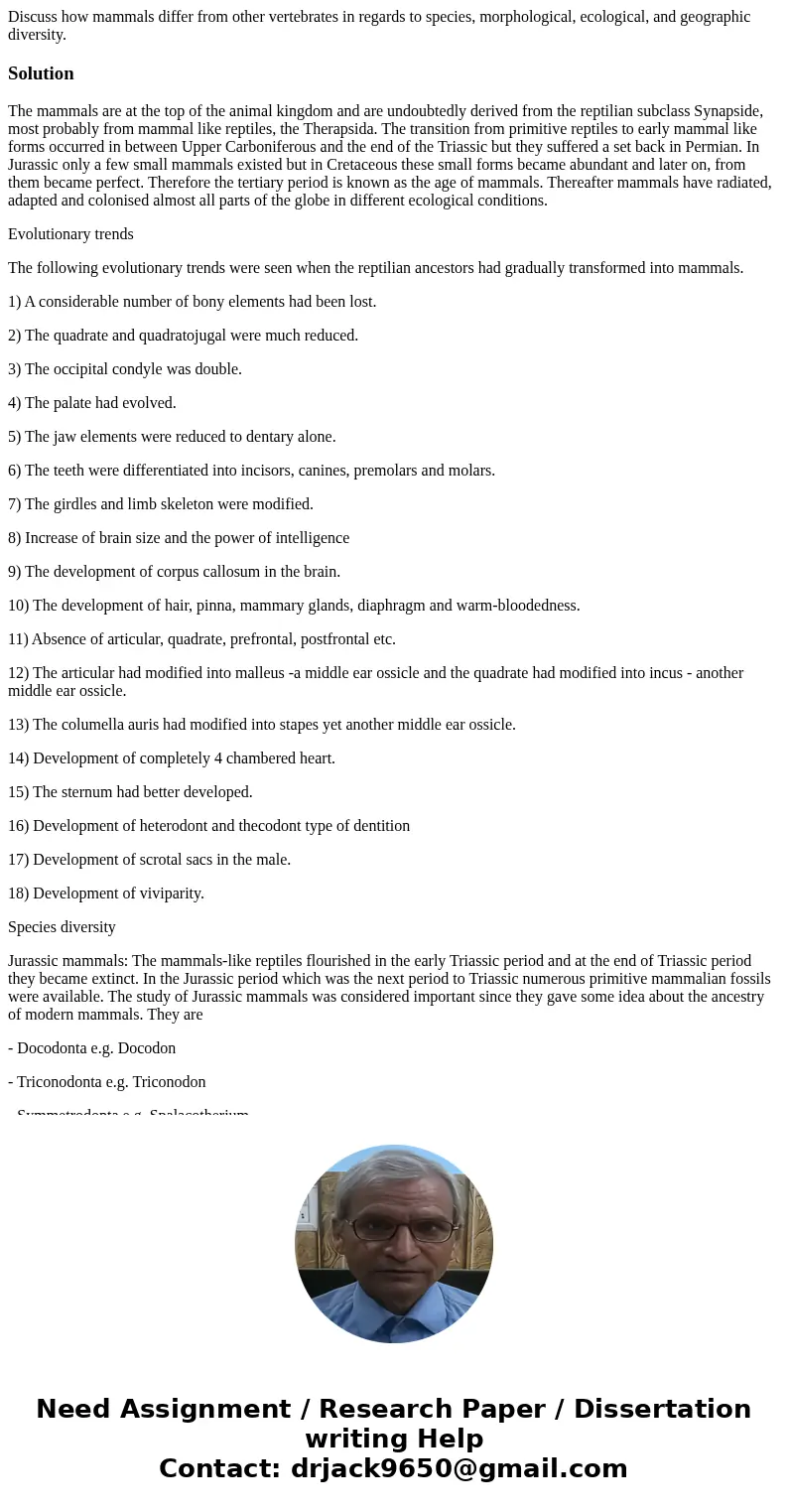 Discuss how mammals differ from other vertebrates in regards to species, morphological, ecological, and geographic diversity.SolutionThe mammals are at the top  Discuss how mammals differ from other vertebrates in regards to species, morphological, ecological, and geographic diversity.SolutionThe mammals are at the top