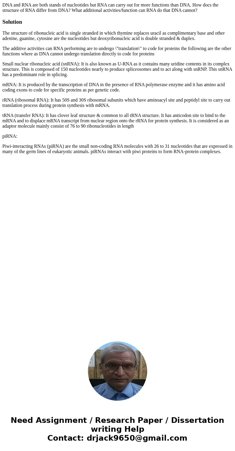 DNA and RNA are both stands of nucleotides but RNA can carry out for more functions than DNA. How docs the structure of RNA differ from DNA? What additional ac  DNA and RNA are both stands of nucleotides but RNA can carry out for more functions than DNA. How docs the structure of RNA differ from DNA? What additional ac