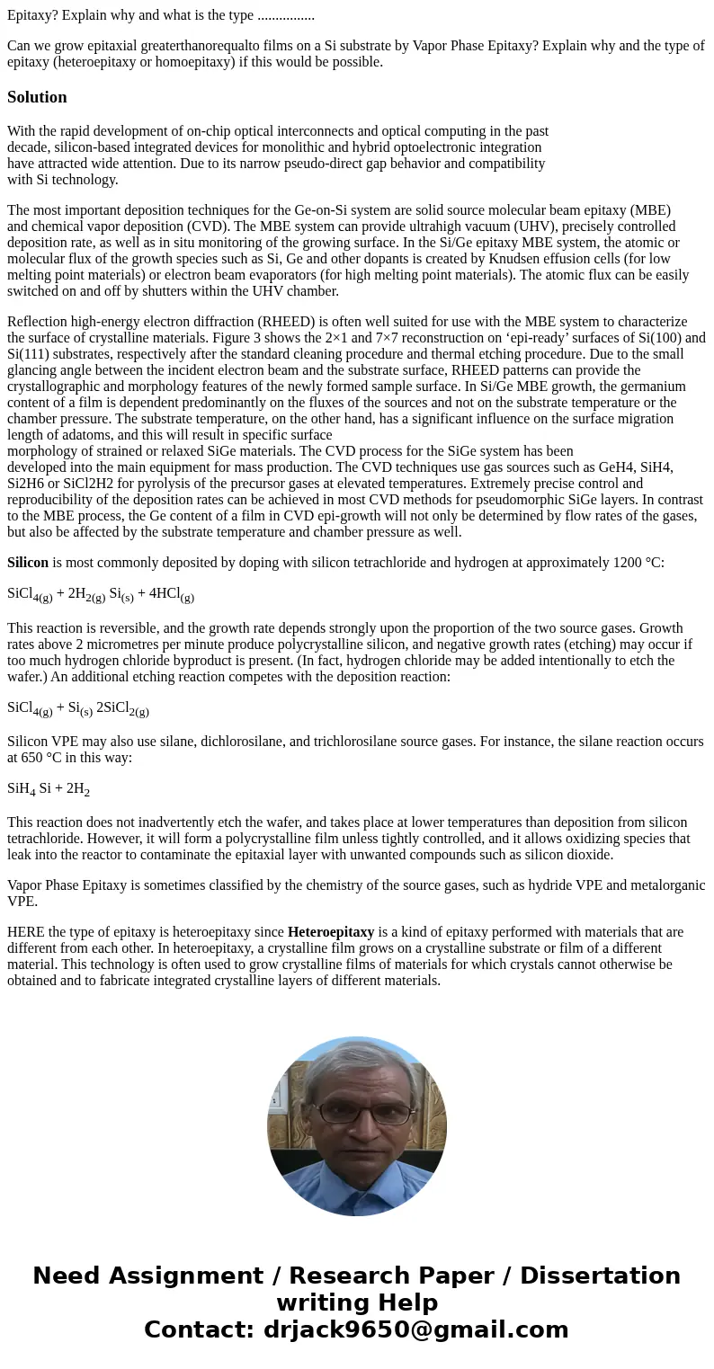 Epitaxy? Explain why and what is the type ................ Can we grow epitaxial greaterthanorequalto films on a Si substrate by Vapor Phase Epitaxy? Explain wh Epitaxy? Explain why and what is the type ................ Can we grow epitaxial greaterthanorequalto films on a Si substrate by Vapor Phase Epitaxy? Explain wh