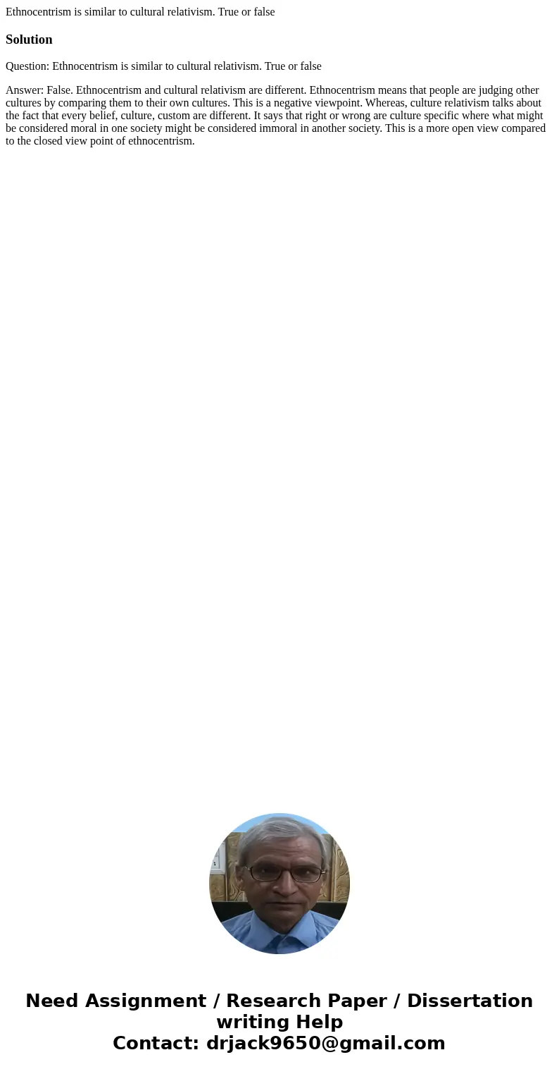 Ethnocentrism is similar to cultural relativism. True or falseSolutionQuestion: Ethnocentrism is similar to cultural relativism. True or false Answer: False. Et Ethnocentrism is similar to cultural relativism. True or falseSolutionQuestion: Ethnocentrism is similar to cultural relativism. True or false Answer: False. Et