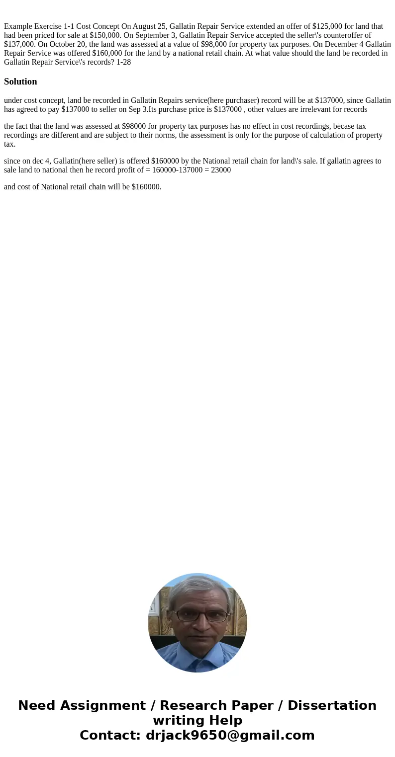 Example Exercise 1-1 Cost Concept On August 25, Gallatin Repair Service extended an offer of $125,000 for land that had been priced for sale at $150,000. On Se  Example Exercise 1-1 Cost Concept On August 25, Gallatin Repair Service extended an offer of $125,000 for land that had been priced for sale at $150,000. On Se