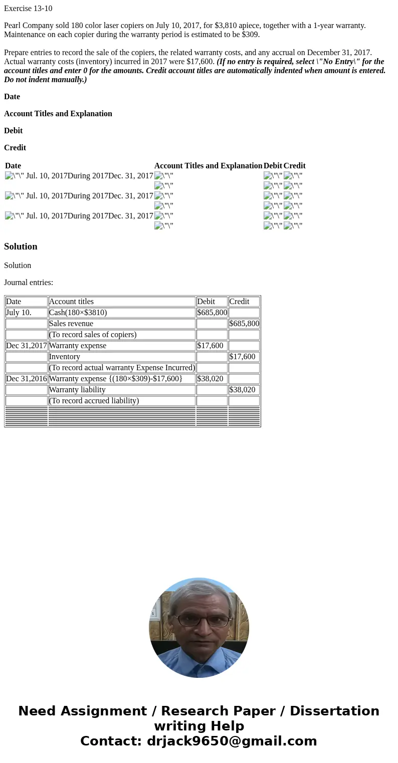 Exercise 13-10 Pearl Company sold 180 color laser copiers on July 10, 2017, for $3,810 apiece, together with a 1-year warranty. Maintenance on each copier durin