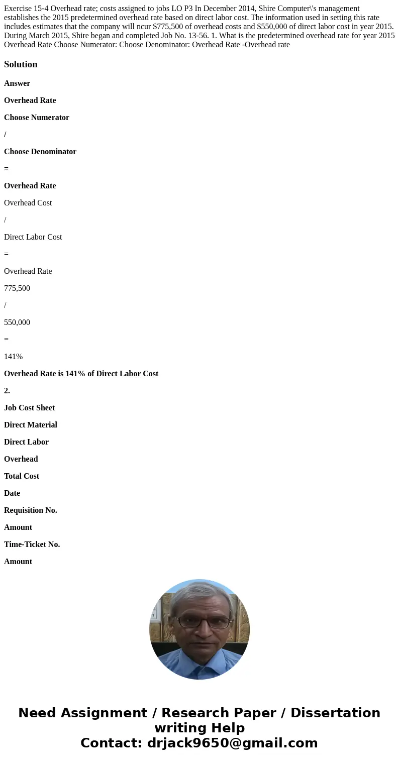  Exercise 15-4 Overhead rate; costs assigned to jobs LO P3 In December 2014, Shire Computer\'s management establishes the 2015 predetermined overhead rate based