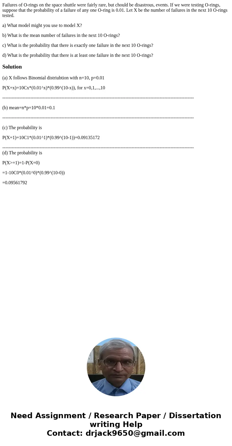 Failures of O-rings on the space shuttle were fairly rare, but chould be disastrous, events. If we were testing O-rings, suppose that the probability of a failu Failures of O-rings on the space shuttle were fairly rare, but chould be disastrous, events. If we were testing O-rings, suppose that the probability of a failu