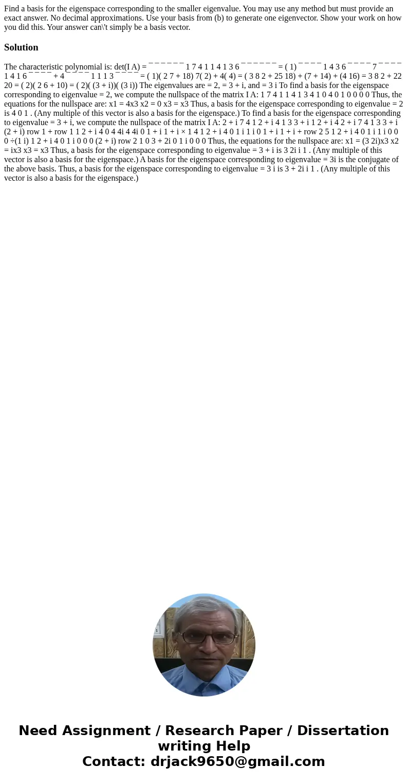 Find a basis for the eigenspace corresponding to the smaller eigenvalue. You may use any method but must provide an exact answer. No decimal approximations. Us  Find a basis for the eigenspace corresponding to the smaller eigenvalue. You may use any method but must provide an exact answer. No decimal approximations. Us