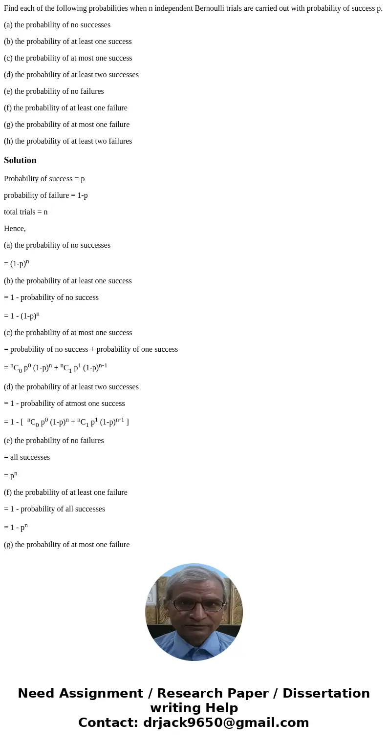 Find each of the following probabilities when n independent Bernoulli trials are carried out with probability of success p. (a) the probability of no successes 