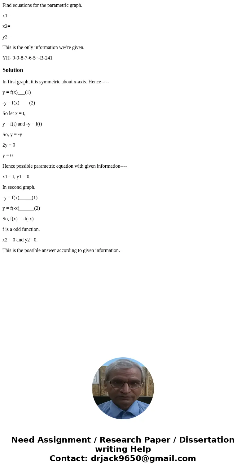 Find equations for the parametric graph. x1= x2= y2= This is the only information we\'re given. YH- 0-9-8-7-6-5+-B-241 SolutionIn first graph, it is symmetric a